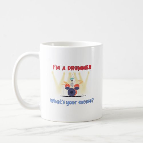 Im a drummer Whats your excuse Coffee Mug