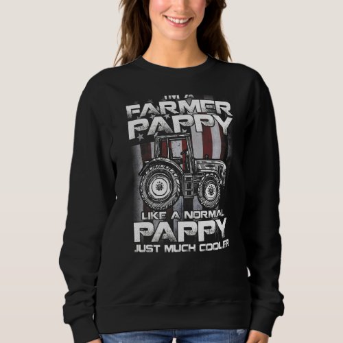 I M A Farmer Pappy Like A Normal Pappy Just Much C Sweatshirt