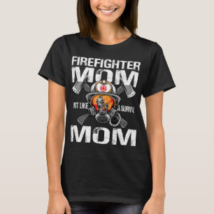 I m A Firefighter Mom Just Like A Normal Mom Excep T-Shirt