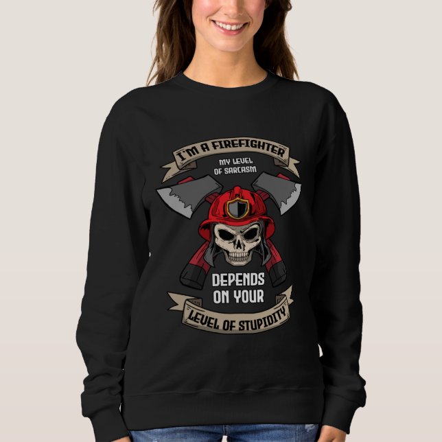 I m A Firefighter My Level Of Sarcasm  Fireman Sweatshirt (Front)