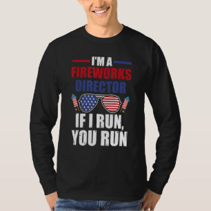 I m a fireworks director if I run you run firework T-Shirt