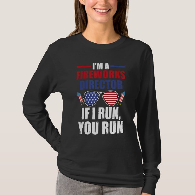 I m a fireworks director if I run you run firework T-Shirt (Front)