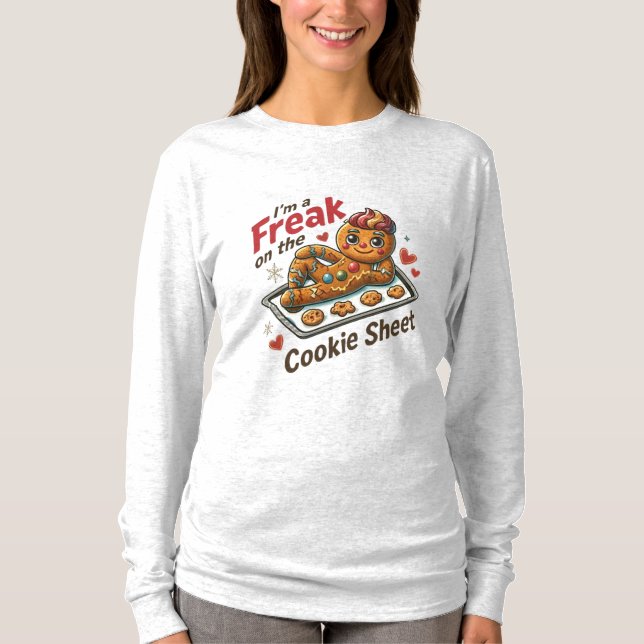 I’m A Freak on the Cookie Sheet | Funny T-Shirt (Front)
