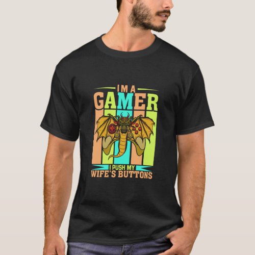I m A Gamer I Push My Wife s Buttons Video Gamer H T_Shirt