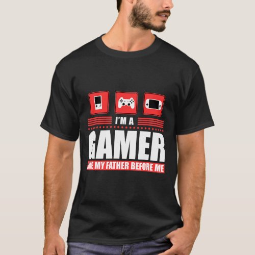 I_m A Gamer Like My Father Before Me  Gaming  T_Shirt