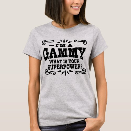 Im A Gammy What Is Your Superpower T_Shirt
