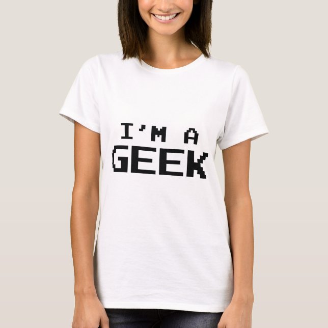 I’m A Geek T-Shirt (Front)