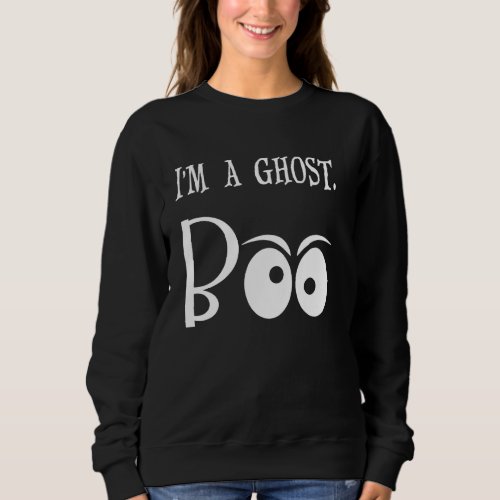 I M A Ghost Boo Costume Halloween Theme Graphic Fa Sweatshirt