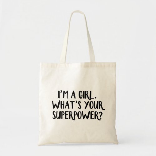 Im a girl Whats your superpower Tote Bag