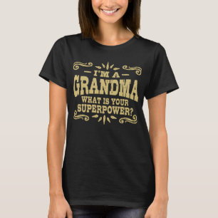 I’m A Grandma What Is Your Superpower T-Shirt