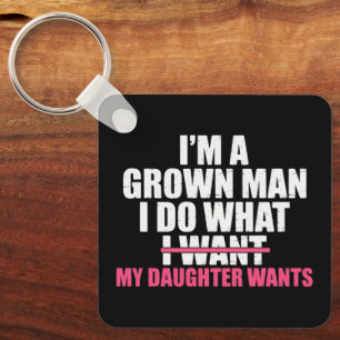 I’m A Grown Man I Do What My Daughter Wants Funny Keychain
