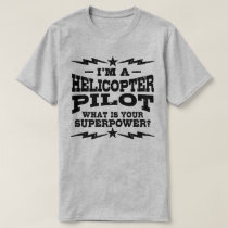 I’m A Helicopter Pilot What Is Your Superpower T-Shirt I’m A Helicopter Pilot What Is Your Superpower T-Shirt