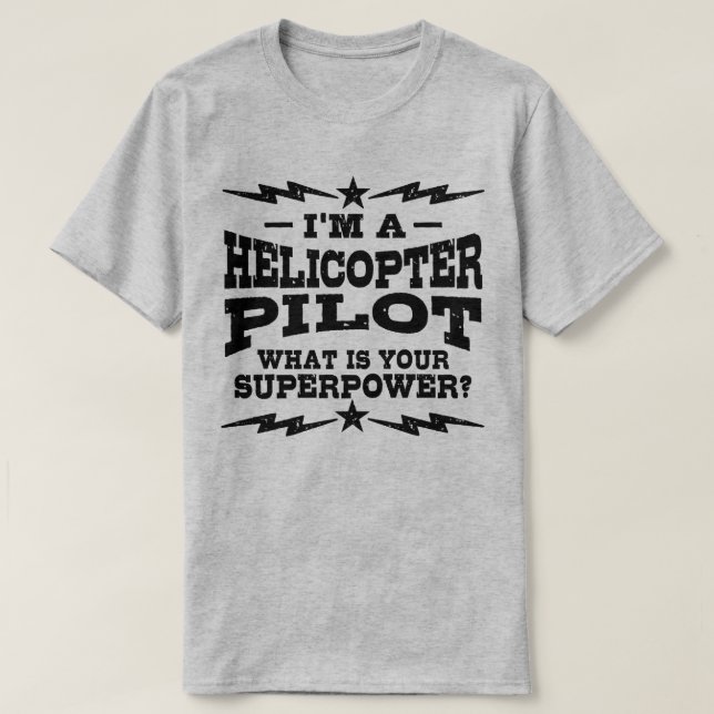 I’m A Helicopter Pilot What Is Your Superpower T-Shirt (Design Front)