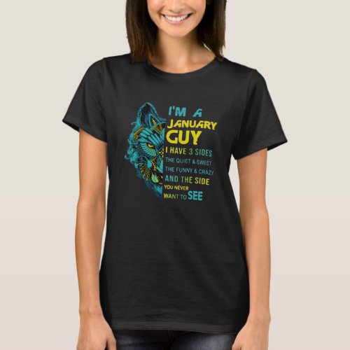 I m A January Guy I Have 3 Sides The Quiet And Swe T_Shirt