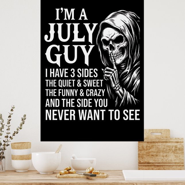 I’m A July Guy I Have 3 Sides Poster (Kitchen)
