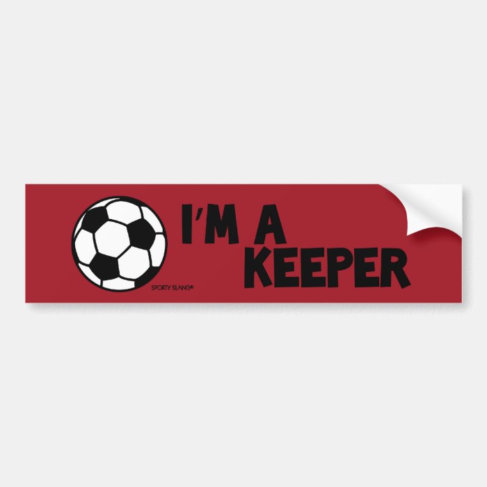 I’M A KEEPER – SPORTY SLANG   Soccer  bumper stick Bumper Stickers