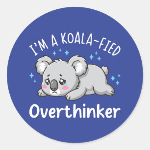 I’m A Koala-fied Overthinker - Cute Sad Koala Classic Round Sticker