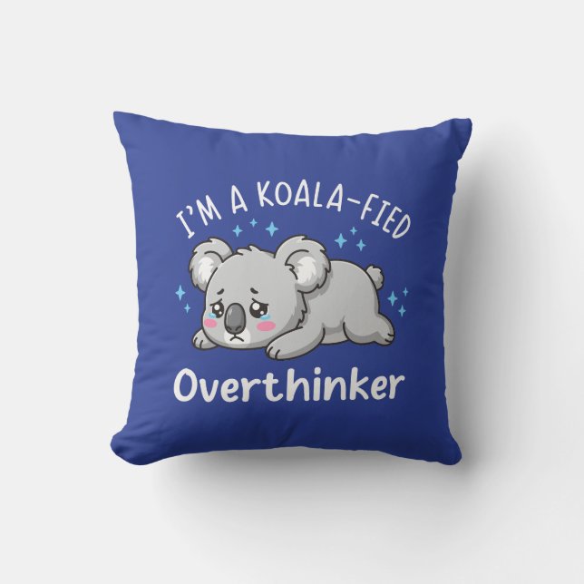 I’m A Koala-fied Overthinker - Cute Sad Koala Throw Pillow (Front)