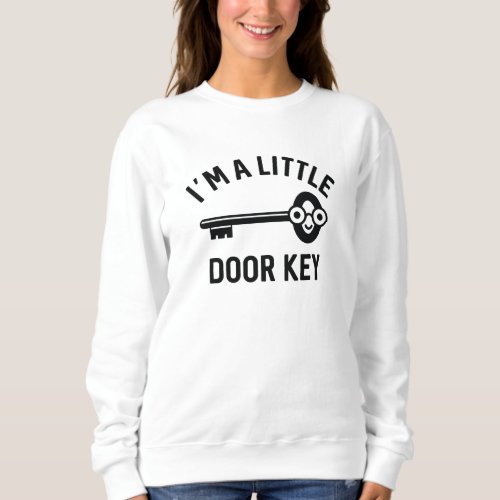 Im A Little Door Key Sweatshirt