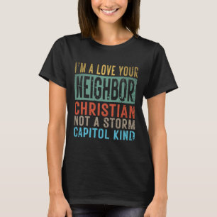 I’m A Love Your Neighbor Christian Not A Storm Cap T-Shirt