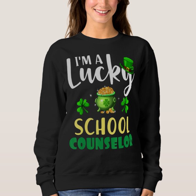 I M A Lucky School Counselor Irish Shamrock St Pat Sweatshirt (Front)