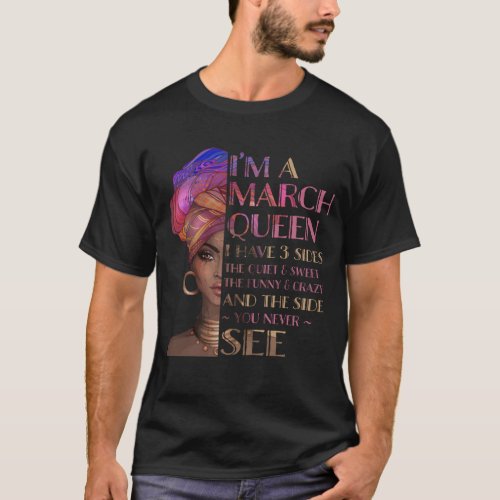 I M A MARCH QUEEN I HAVE 3 SIDES BIRTHDAY GIFT T_Shirt