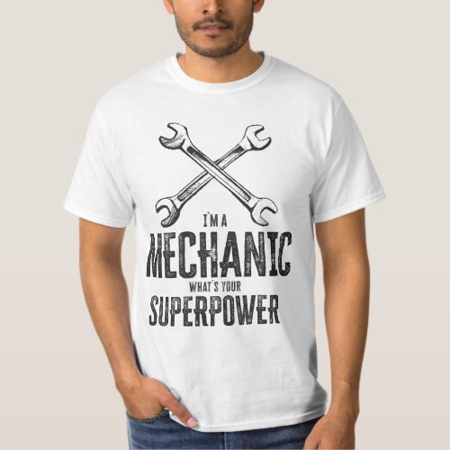 Im a mechanic whats your superpower Funny T_Shirt