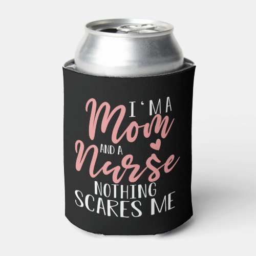 I m A Mom And A Nurse Mother s Day Gift Can Cooler