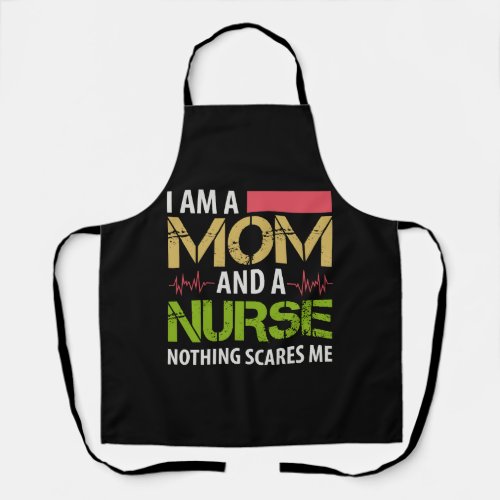 I m A Mom And A Nurse Nothing Scares Me Apron