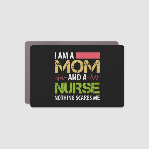 I m A Mom And A Nurse Nothing Scares Me Car Magnet