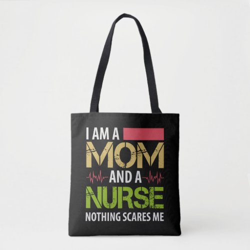I m A Mom And A Nurse Nothing Scares Me Tote Bag
