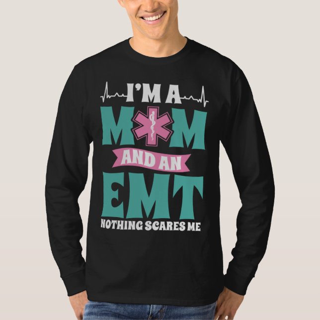 I m A Mom And An EMT Nothing Scares Me Mothers Day T-Shirt (Front)