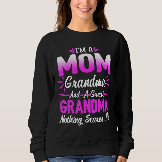 I m A Mom Grandma Nothing Scares Me  Cute Mother s Sweatshirt (Front)