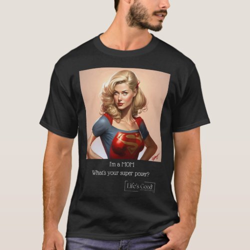 i_m a mom whats your super power T_Shirt