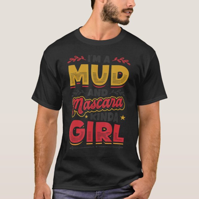 I´m A Mud And Mascara Kinda Girl 1 T-Shirt (Front)