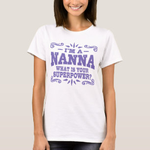I’m A Nanna What Is Your Superpower T-Shirt