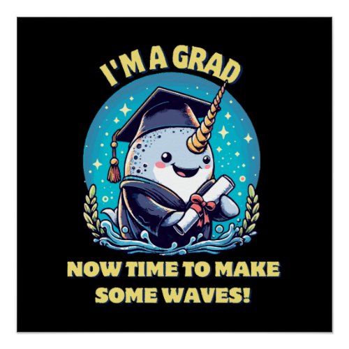 I m a narwhal graduate Now time to make some wave Poster