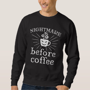 I m A Nightmare Before Coffee Scary Halloween Quot Sweatshirt