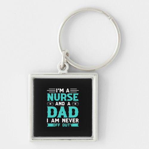 Im A Nurse And A Dad Im Never Off Duty Keychain