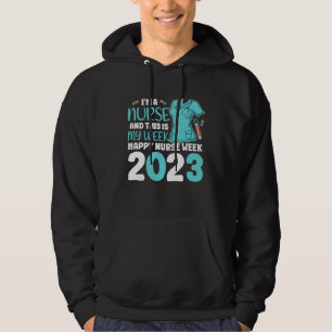 I m A Nurse And This Is My Week Happy Nurse Week 2 Hoodie