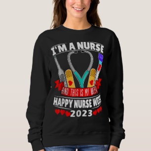 I m A Nurse And This Is My Week Happy Nurse Week 2 Sweatshirt