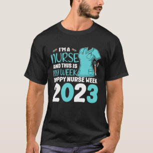 I m A Nurse And This Is My Week Happy Nurse Week 2 T-Shirt