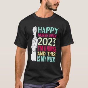 I m A Nurse And This Is My Week Happy Nurses Week  T-Shirt