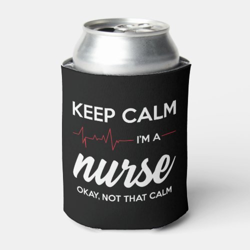 I m A Nurse Can Cooler