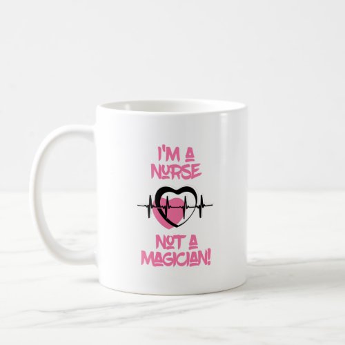 Im a Nurse Not a Magician Coffee Mug