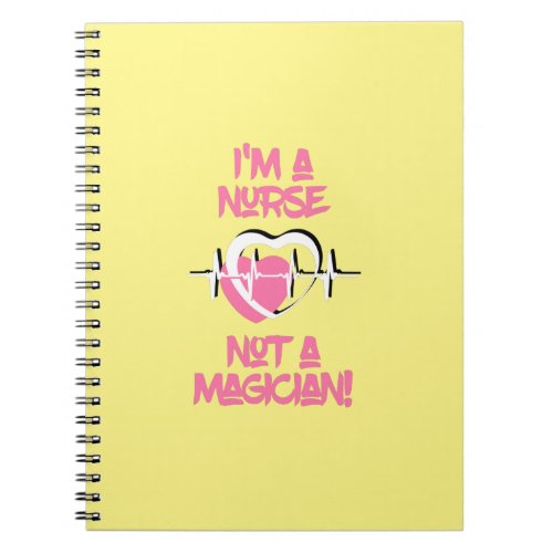 Im a Nurse Not a Magician Notebook
