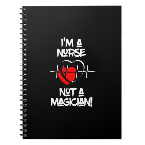 Im a Nurse Not a Magician Notebook