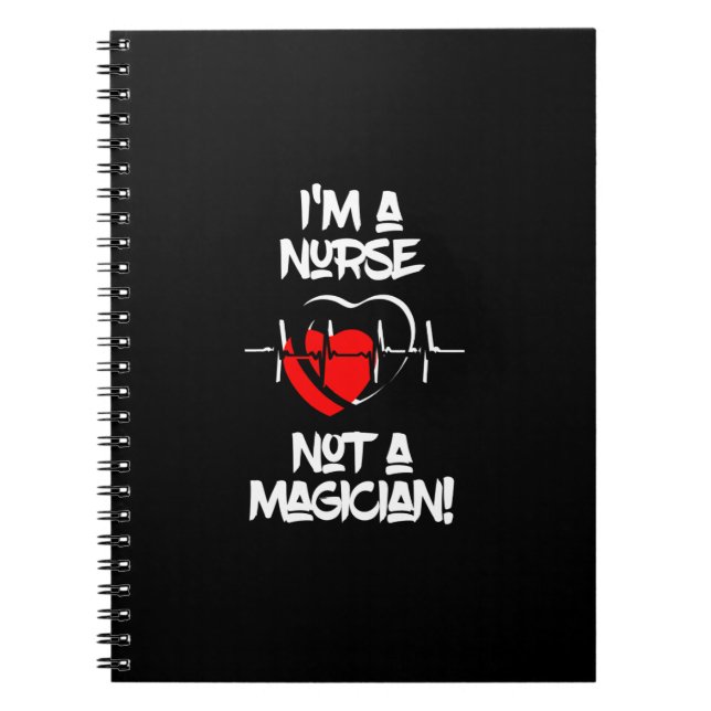 I’m a Nurse Not a Magician Notebook (Front)