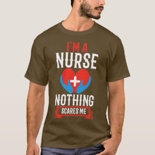 I m a nurse nothing scares me T-Shirt