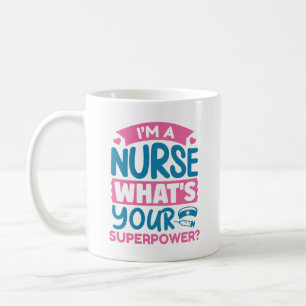 I’m A Nurse What’s Your Superpower? Coffee Mug
